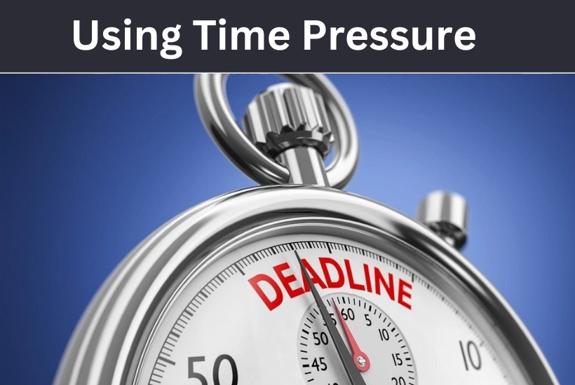 Using Time Pressure