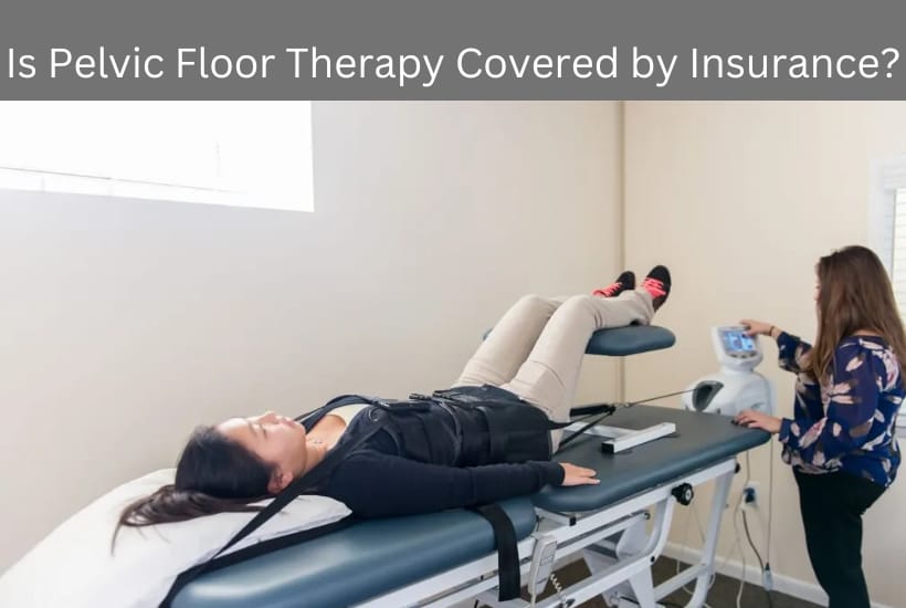Is Pelvic Floor Therapy Covered by Insurance?